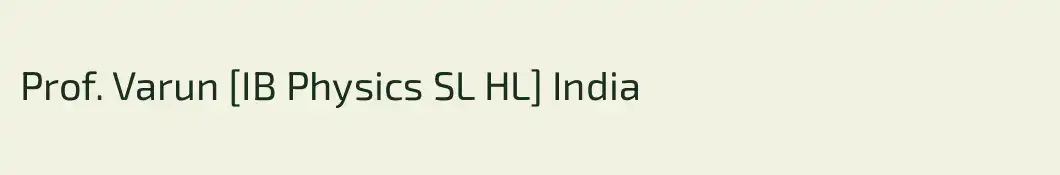 Prof. Varun [IB Physics SL HL] India